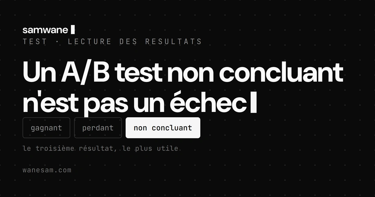 Un A/B test non concluant n'est pas un échec : ce qu'il te dit vraiment