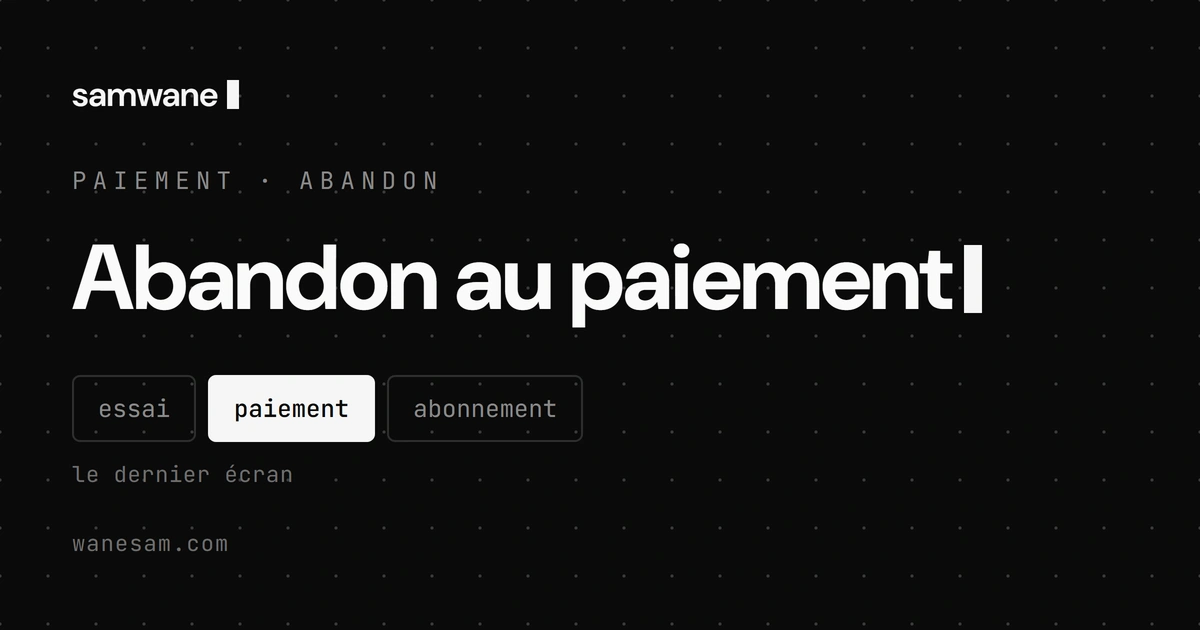 Abandon au paiement : pourquoi tes utilisateurs décidés renoncent au dernier écran