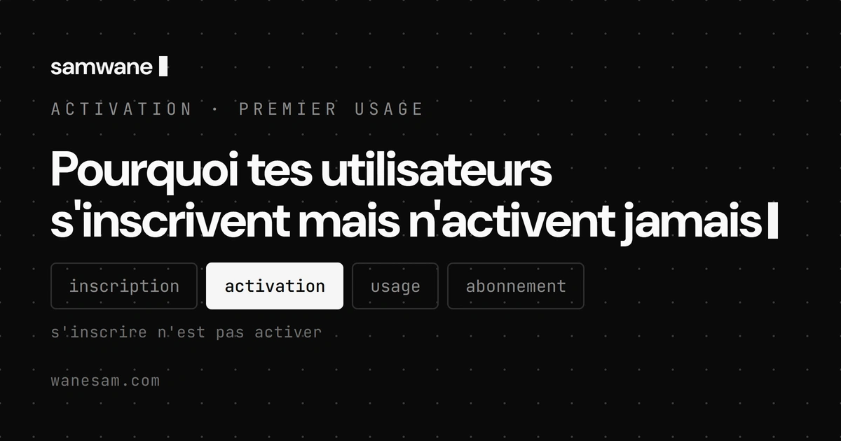 Pourquoi tes utilisateurs s'inscrivent mais n'activent jamais