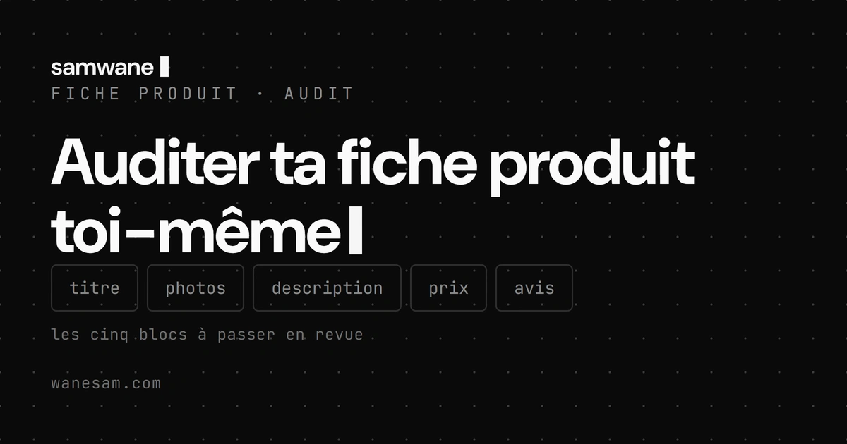 Auditer ta fiche produit toi-même : la checklist, et là où elle s'arrête