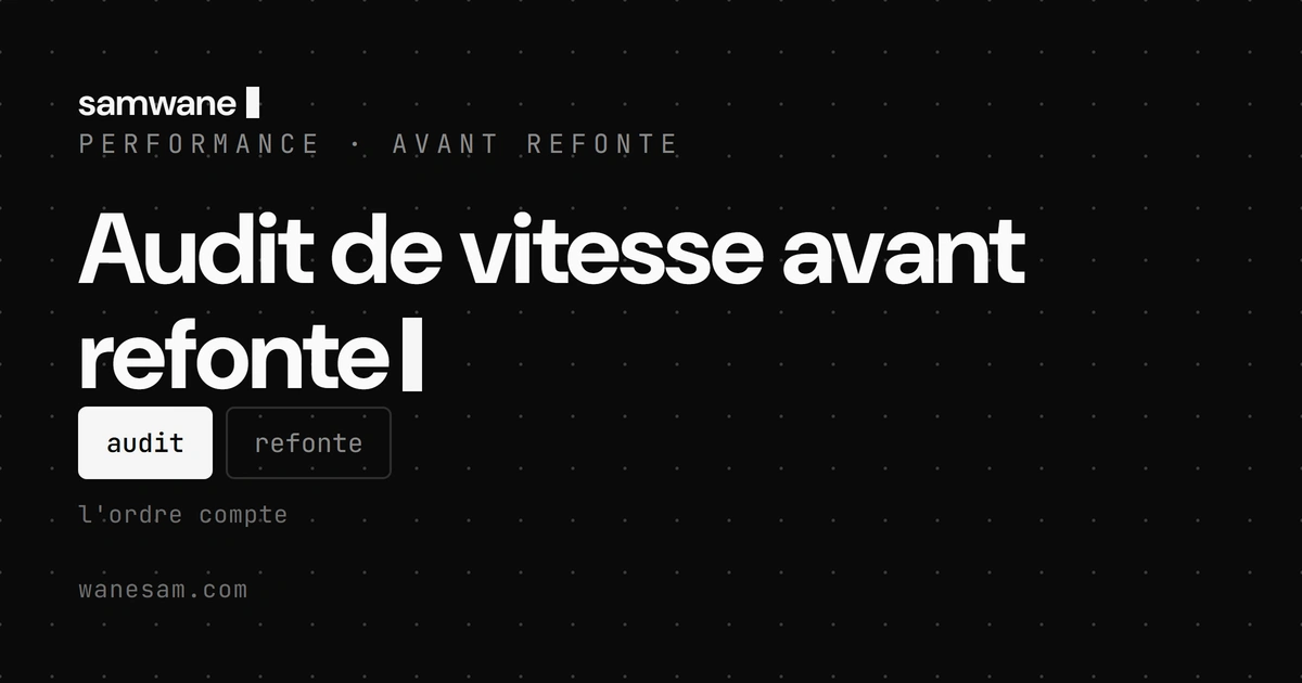Audit de vitesse avant refonte : ne reconstruis pas sur des fondations cassées