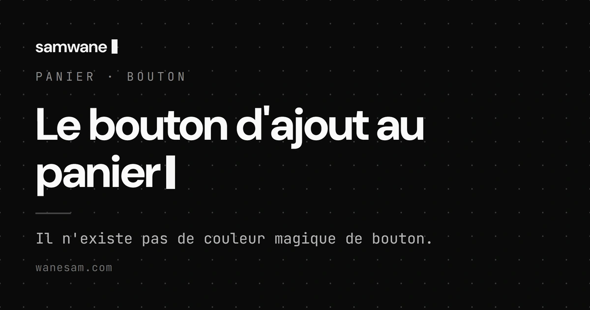 Le bouton d'ajout au panier : wording, contraste, placement, ce qui compte vraiment