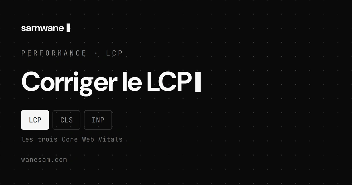 Corriger le LCP : accélérer la seule chose que ton visiteur attend vraiment