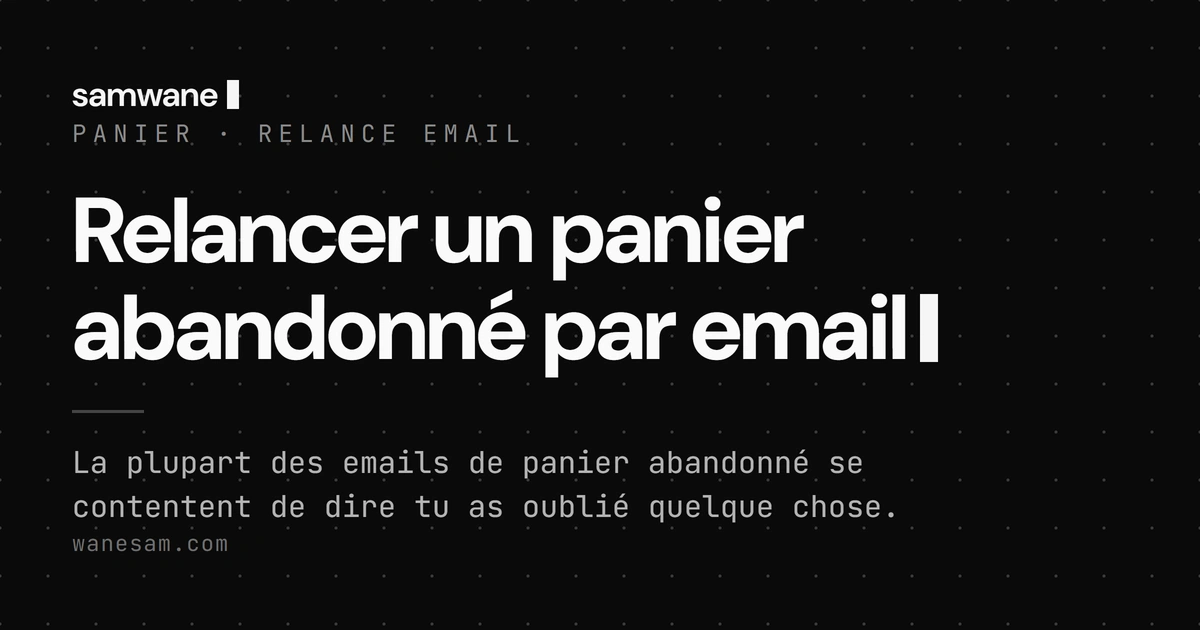 Relancer un panier abandonné par email : répondre à la raison, pas juste rappeler