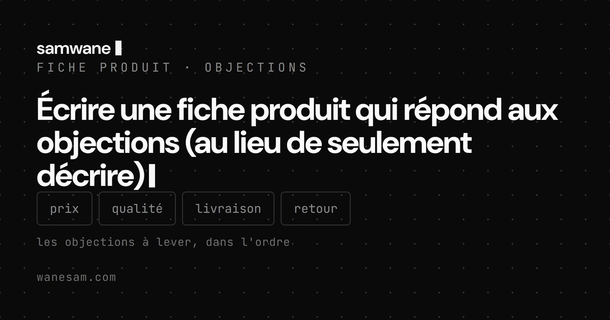 Écrire une fiche produit qui répond aux objections (au lieu de seulement décrire)