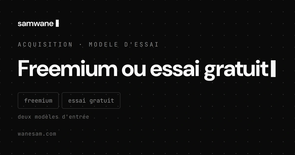Freemium ou essai gratuit : le choix ne dépend pas de la mode, mais de ton time to value
