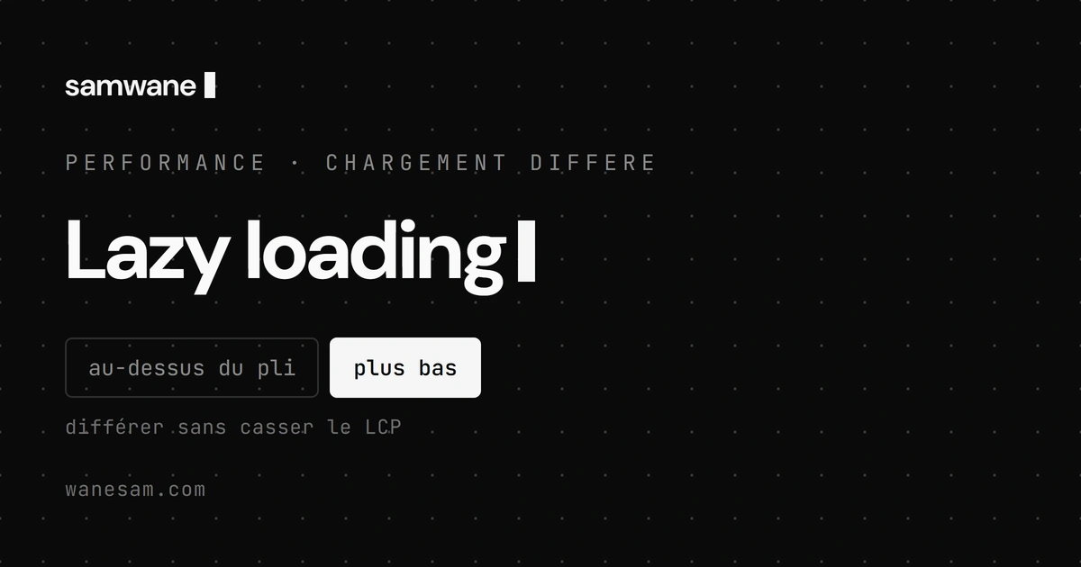 Lazy loading : où l'utiliser, où l'éviter, et pourquoi mal placé il te coûte des conversions