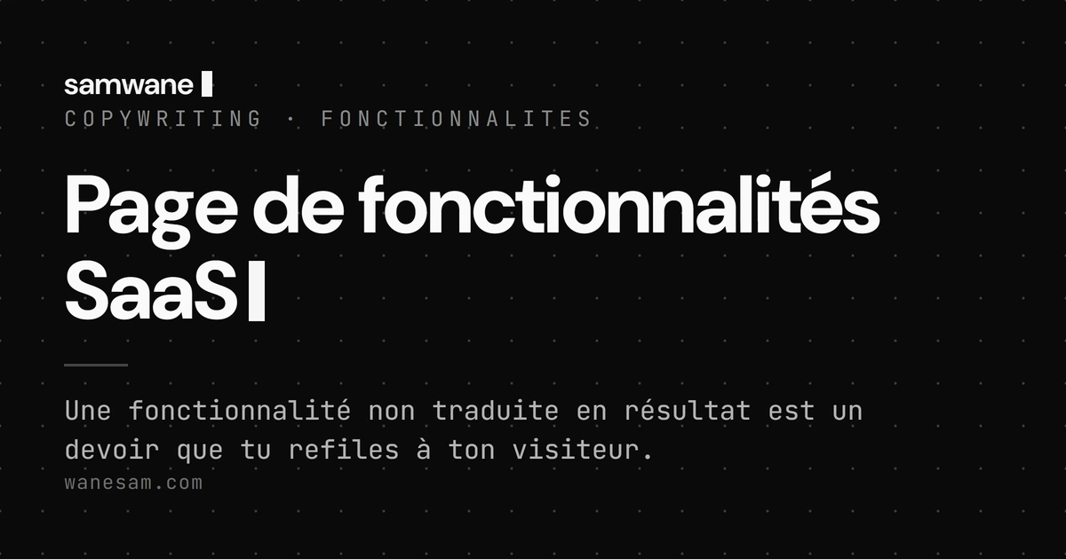 Page de fonctionnalités SaaS : une liste de features est une liste de devoirs pour ton lecteur