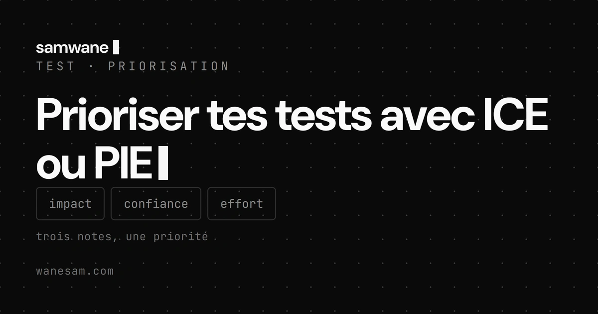Prioriser tes tests avec ICE ou PIE : arrêter de tester au feeling