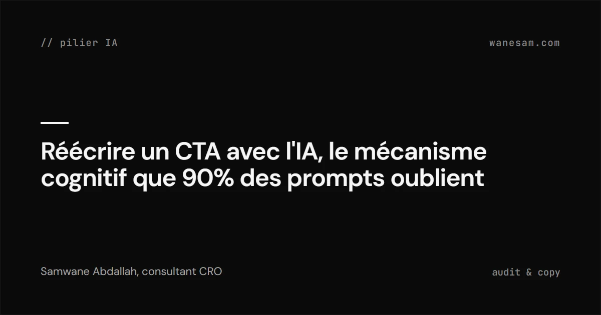Réécrire un CTA avec l'IA, le mécanisme cognitif que 90% des prompts oublient
