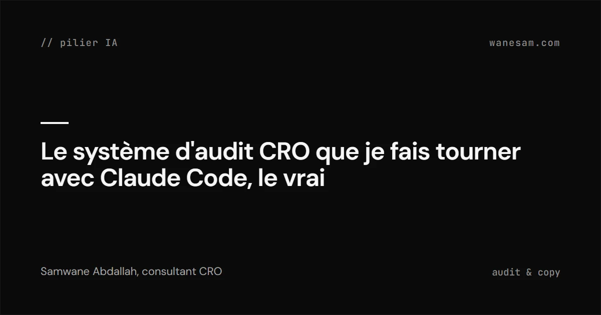 Le système d'audit CRO que je fais tourner avec Claude Code, le vrai