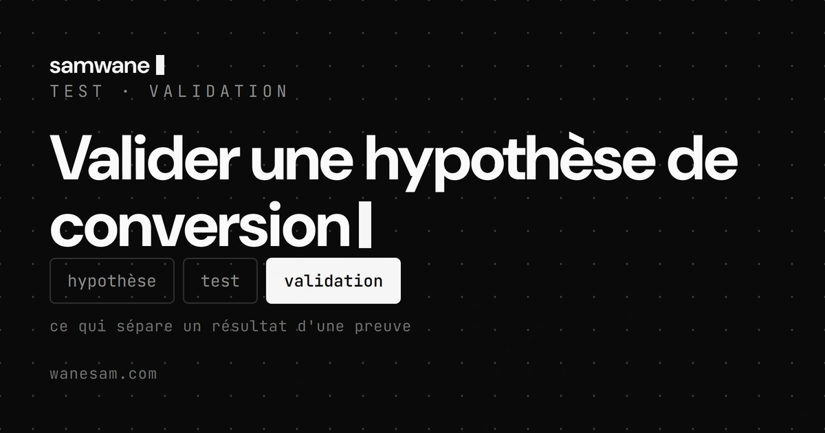 Valider une hypothèse de conversion : prouver, pas se convaincre